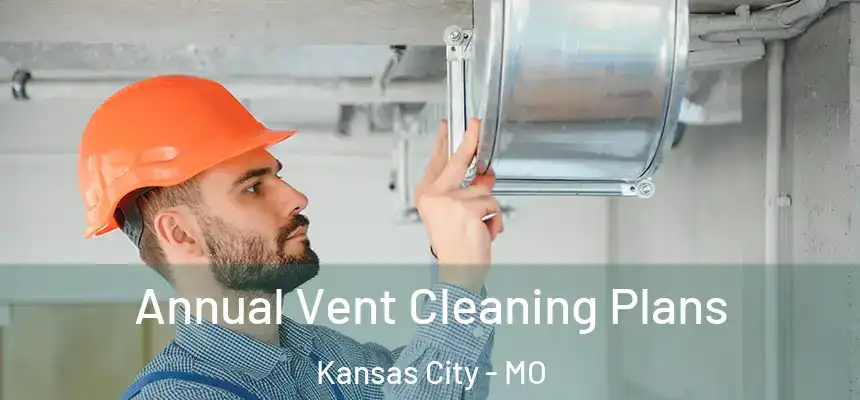 Annual Vent Cleaning Plans Kansas City - MO