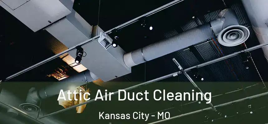 Attic Air Duct Cleaning Kansas City - MO