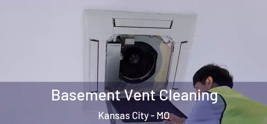 Basement Vent Cleaning Kansas City - MO