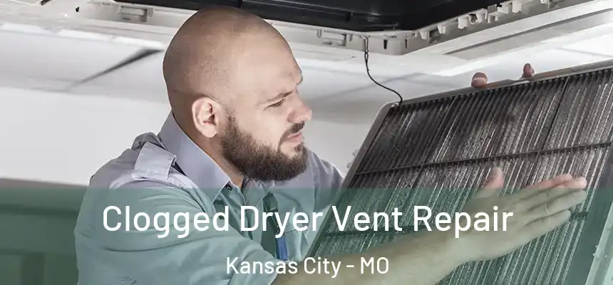 Clogged Dryer Vent Repair Kansas City - MO
