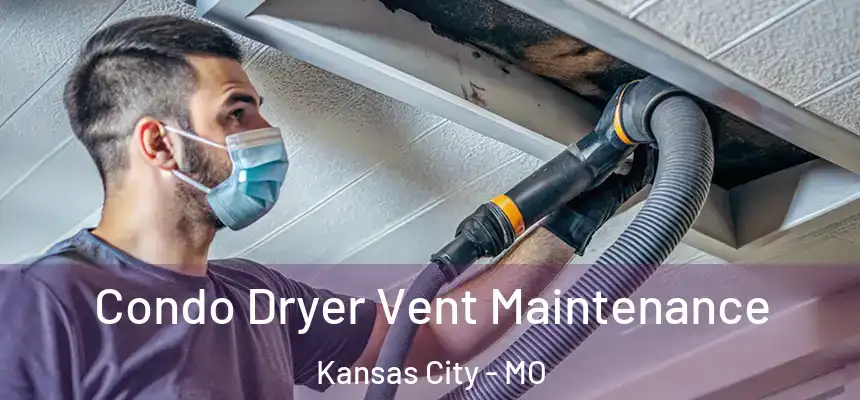 Condo Dryer Vent Maintenance Kansas City - MO