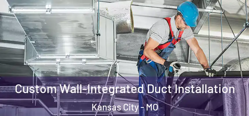 Custom Wall-Integrated Duct Installation Kansas City - MO