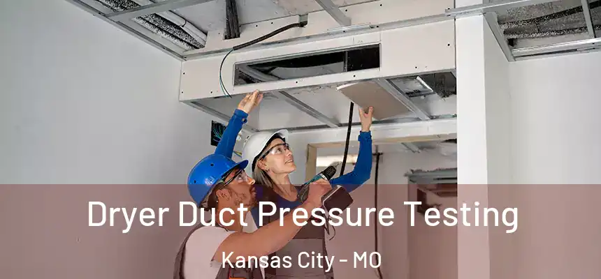 Dryer Duct Pressure Testing Kansas City - MO