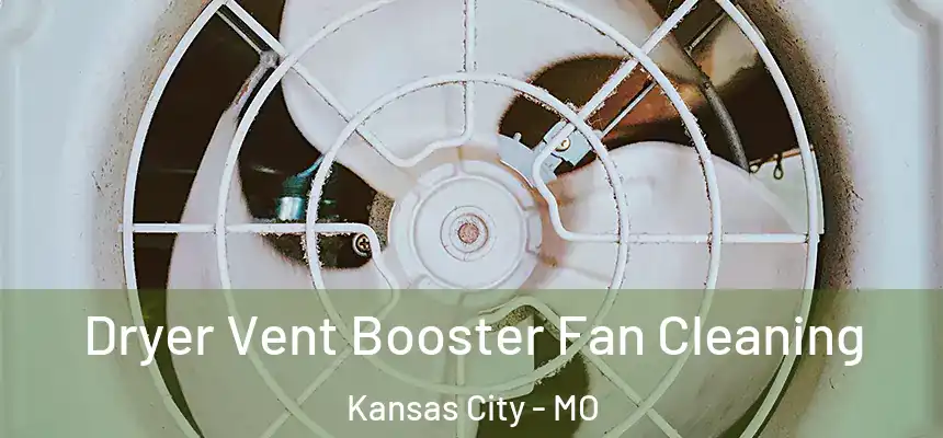 Dryer Vent Booster Fan Cleaning Kansas City - MO
