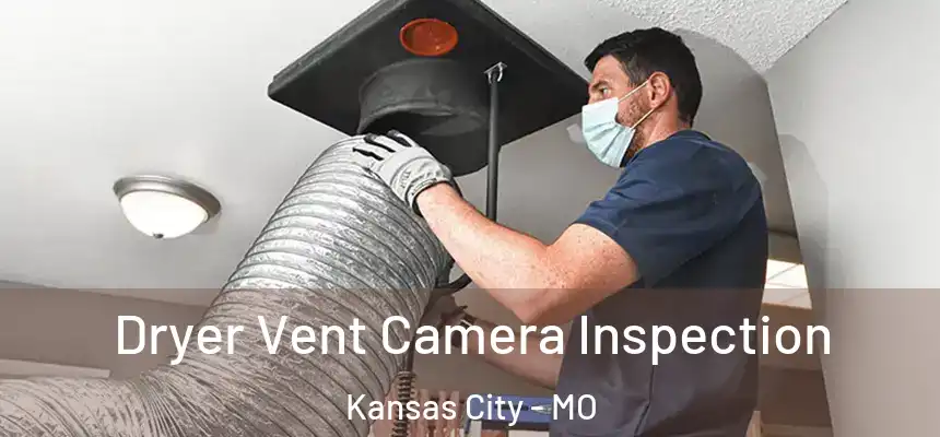  Dryer Vent Camera Inspection Kansas City - MO