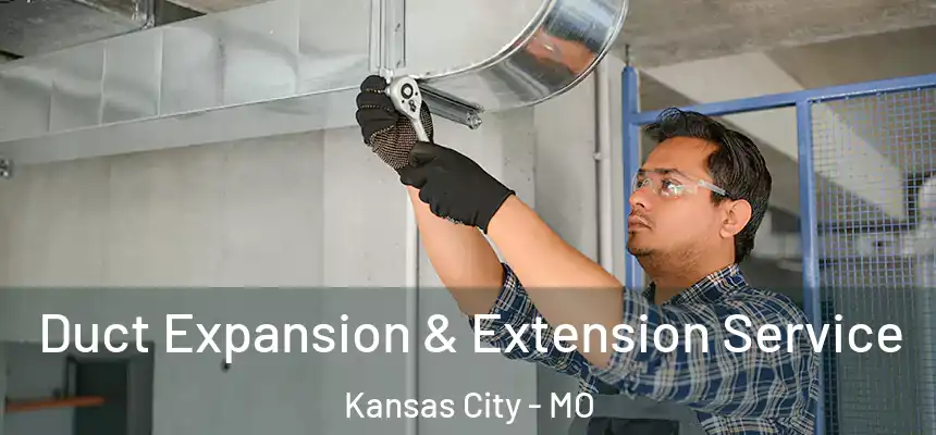 Duct Expansion & Extension Service Kansas City - MO