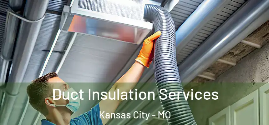 Duct Insulation Services Kansas City - MO