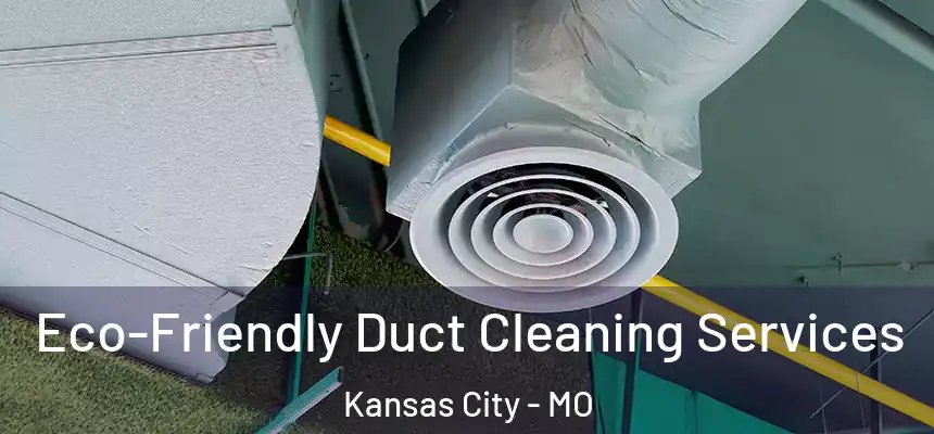 Eco-Friendly Duct Cleaning Services Kansas City - MO