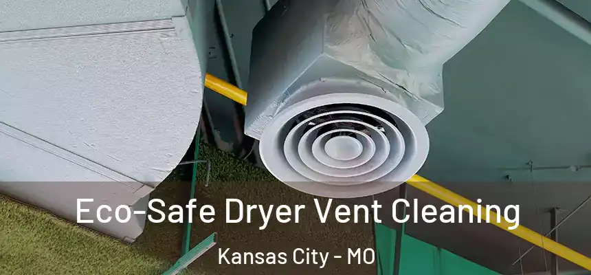  Eco-Safe Dryer Vent Cleaning Kansas City - MO