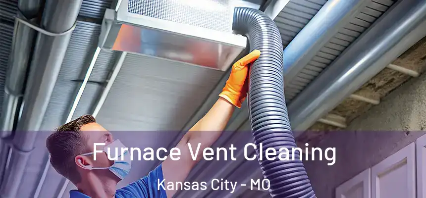 Furnace Vent Cleaning Kansas City - MO
