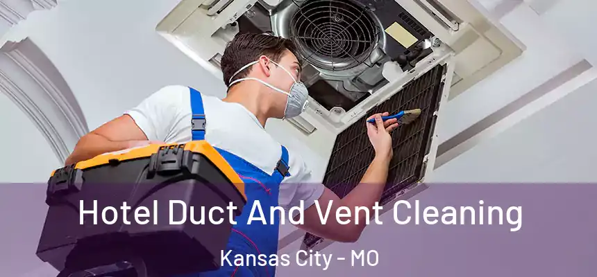 Hotel Duct And Vent Cleaning Kansas City - MO