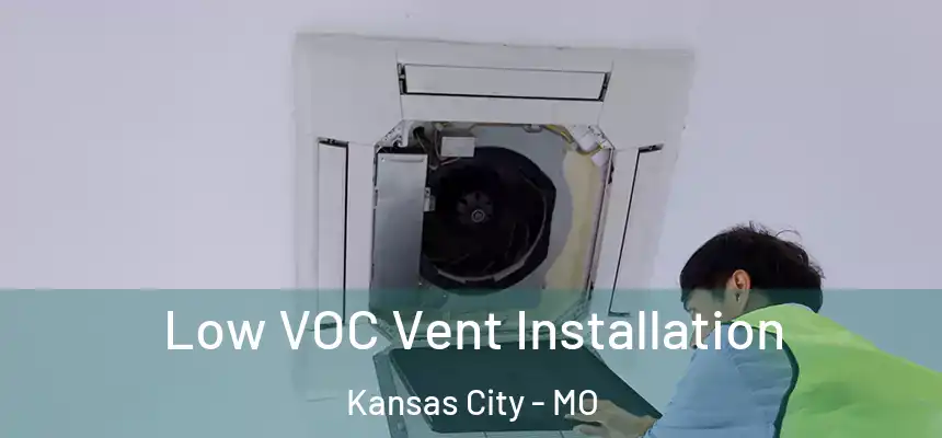 Low VOC Vent Installation Kansas City - MO