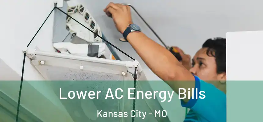 Lower AC Energy Bills Kansas City - MO
