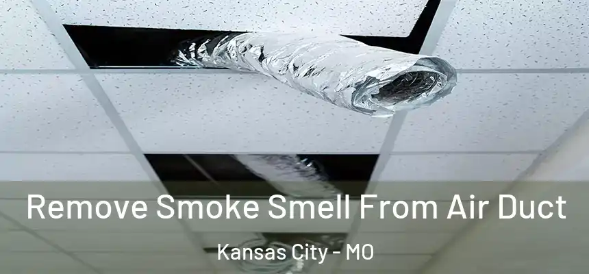 Remove Smoke Smell From Air Duct Kansas City - MO