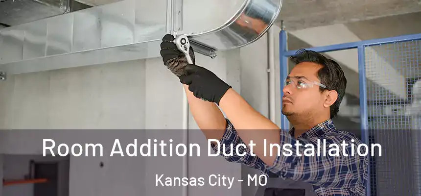  Room Addition Duct Installation Kansas City - MO