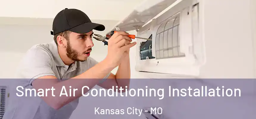 Smart Air Conditioning Installation Kansas City - MO