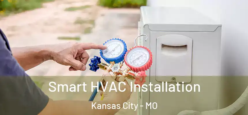 Smart HVAC Installation Kansas City - MO