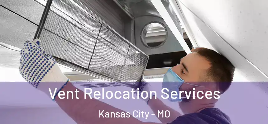 Vent Relocation Services Kansas City - MO