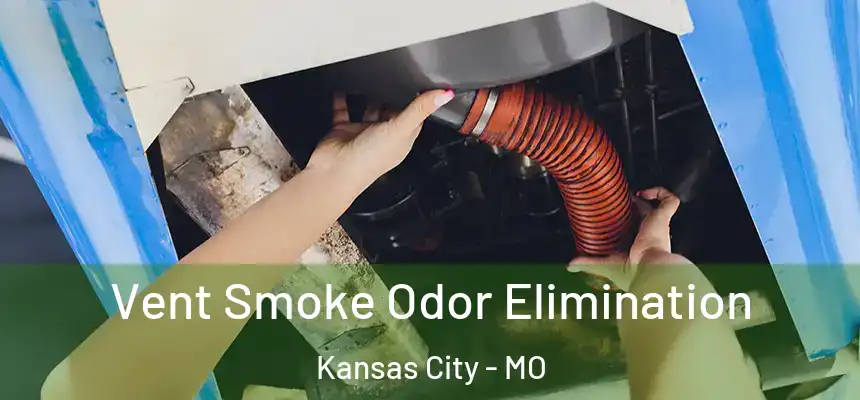 Vent Smoke Odor Elimination Kansas City - MO