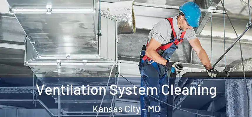 Ventilation System Cleaning Kansas City - MO