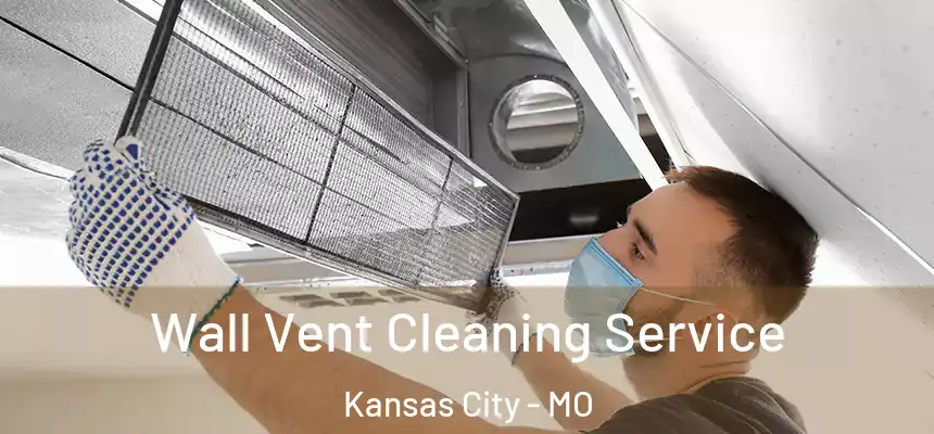 Wall Vent Cleaning Service Kansas City - MO
