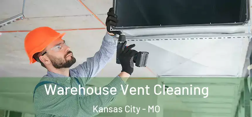 Warehouse Vent Cleaning Kansas City - MO